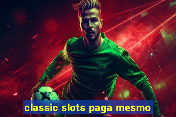 classic slots paga mesmo